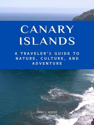 cover image of Canary Islands a Traveler's Guide to Nature, Culture, and Adventure